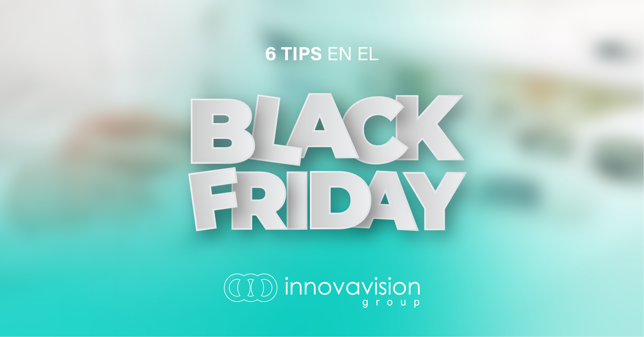 6 tips para sacarle el máximo partido al Black Friday - Innova Vision Group